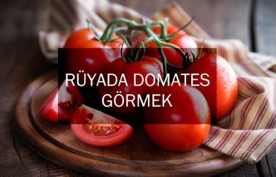 Rüyada Domates Görmek